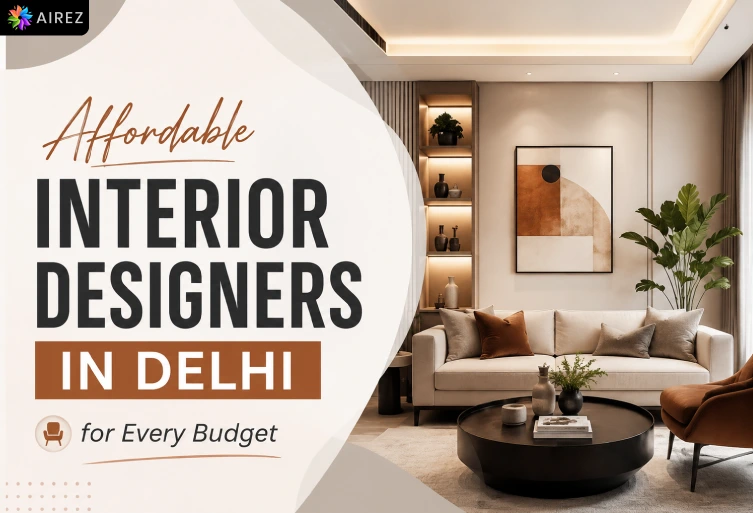 Affordable Interior Designers in Delhi for Every Budget